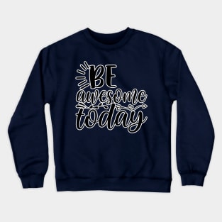 Be awesome today Crewneck Sweatshirt